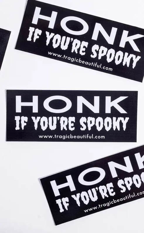 Honk If You're Spooky Bumper Sticker-Tragic Beautiful-Tragic Beautiful